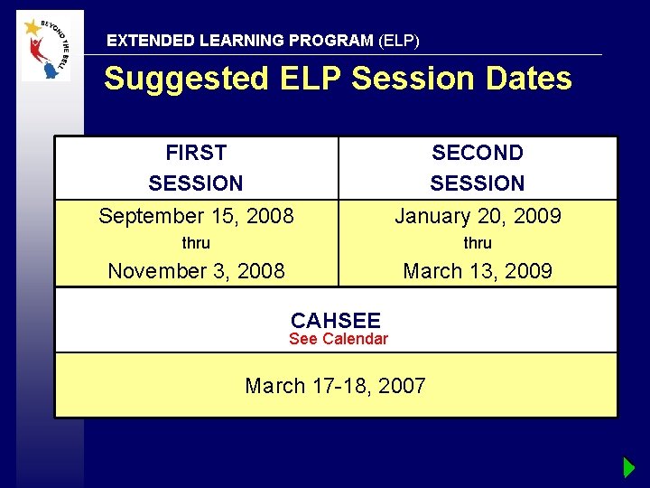 EXTENDED LEARNING PROGRAM (ELP) Suggested ELP Session Dates FIRST SESSION September 15, 2008 SECOND