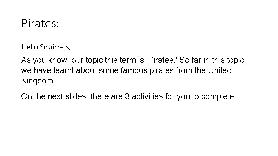 Pirates: Hello Squirrels, As you know, our topic this term is ‘Pirates. ’ So