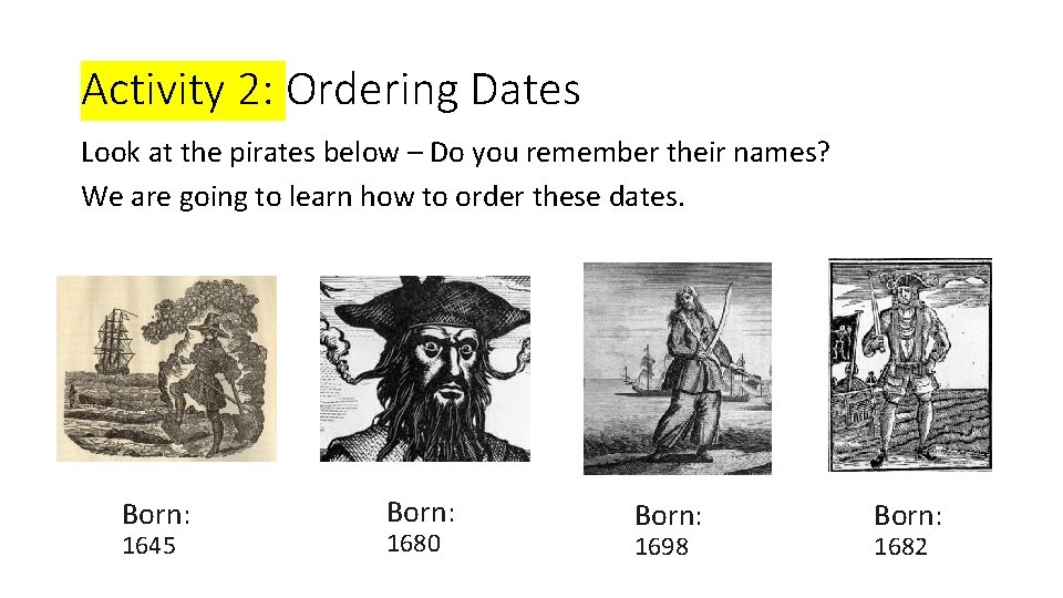 Activity 2: Ordering Dates Look at the pirates below – Do you remember their