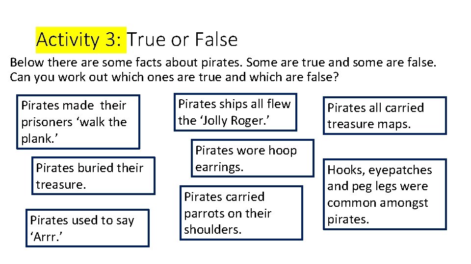 Activity 3: True or False Below there are some facts about pirates. Some are