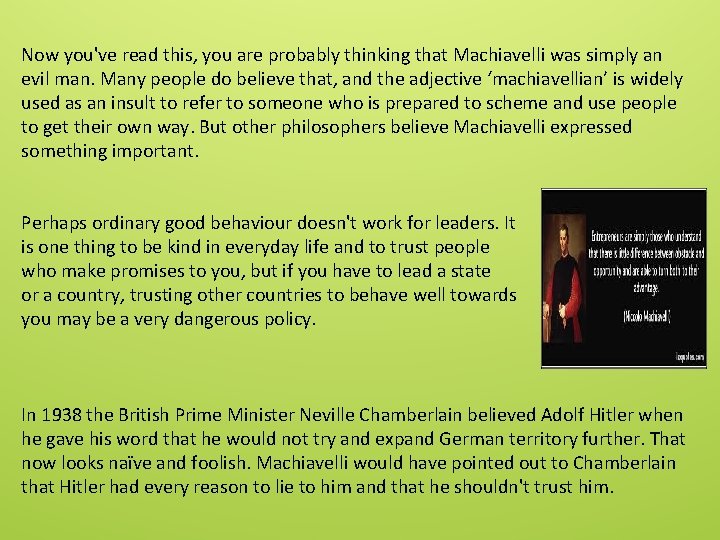 Now you've read this, you are probably thinking that Machiavelli was simply an evil