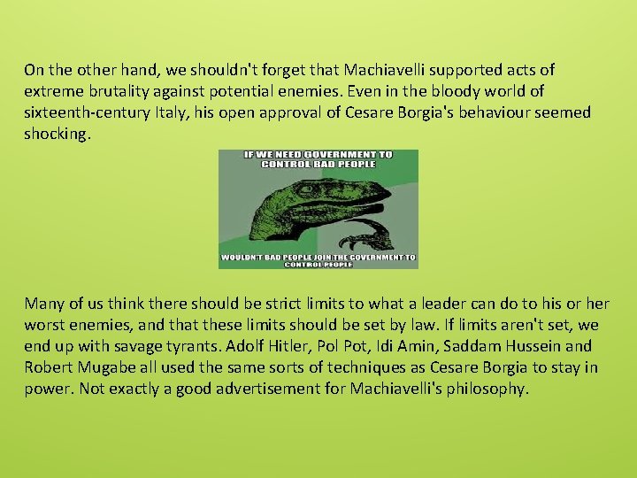 On the other hand, we shouldn't forget that Machiavelli supported acts of extreme brutality