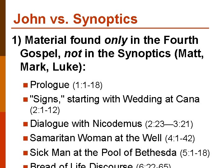 John vs. Synoptics 1) Material found only in the Fourth Gospel, not in the