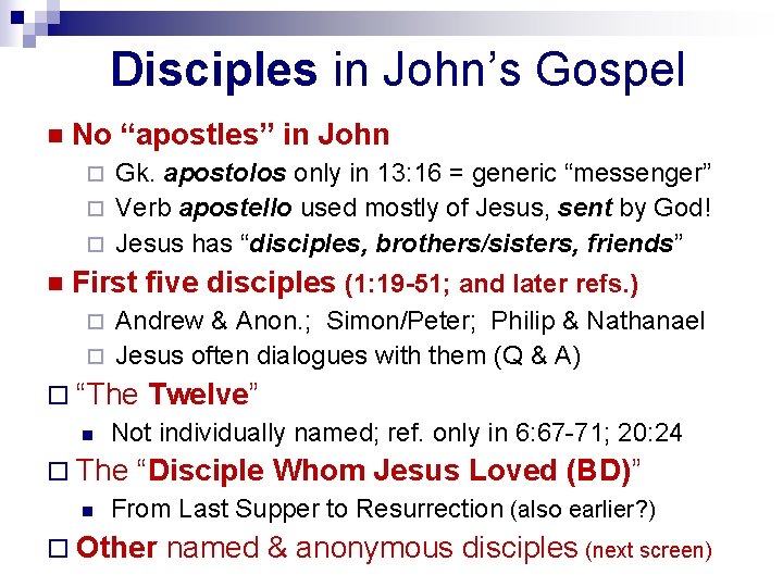 Disciples in John’s Gospel n No “apostles” in John Gk. apostolos only in 13: