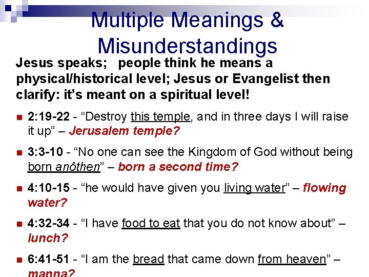 Multiple Meanings & Misunderstandings Jesus speaks; people think he means a physical/historical level; Jesus