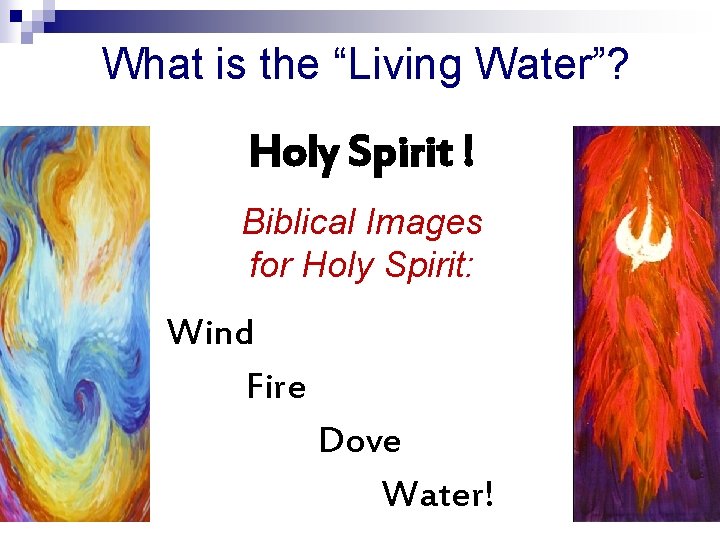 What is the “Living Water”? Holy Spirit ! Biblical Images for Holy Spirit: Wind