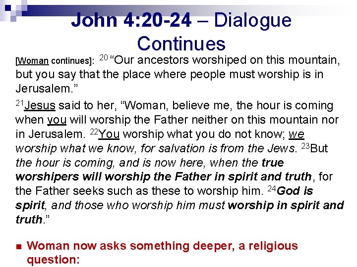 John 4: 20 -24 – Dialogue Continues [Woman continues]: 20 “Our ancestors worshiped on