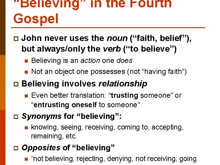 “Believing” in the Fourth Gospel p John never uses the noun (“faith, belief”), but