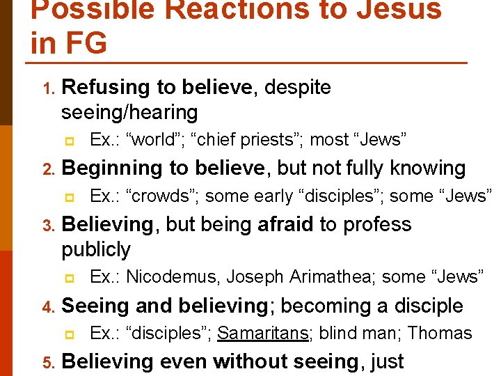 Possible Reactions to Jesus in FG 1. Refusing to believe, despite seeing/hearing p 2.