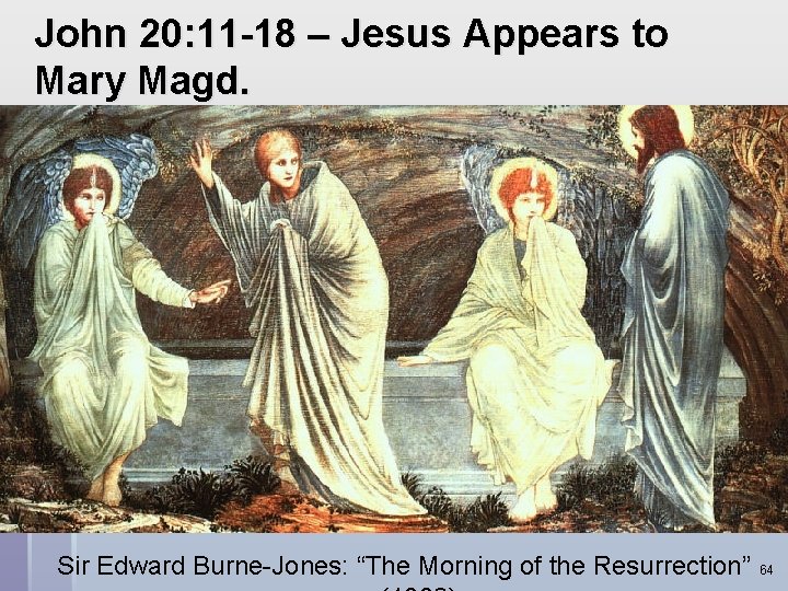 John 20: 11 -18 – Jesus Appears to Mary Magd. Sir Edward Burne-Jones: “The