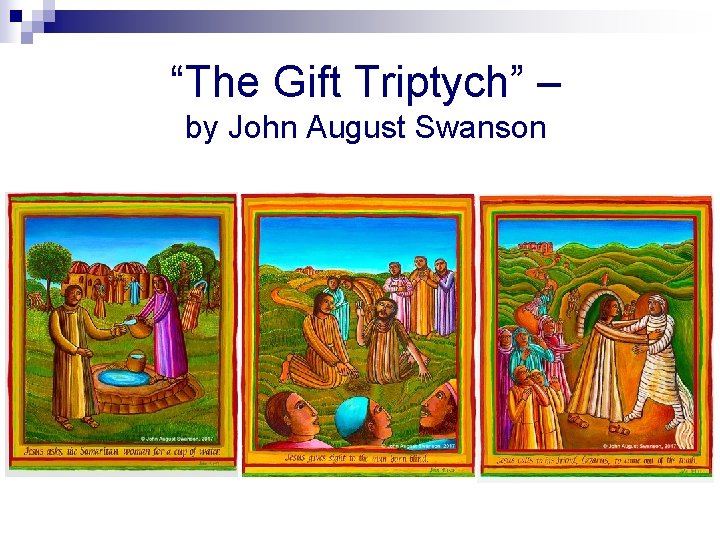 “The Gift Triptych” – by John August Swanson 