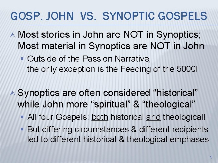 GOSP. JOHN VS. SYNOPTIC GOSPELS Ù Most stories in John are NOT in Synoptics;