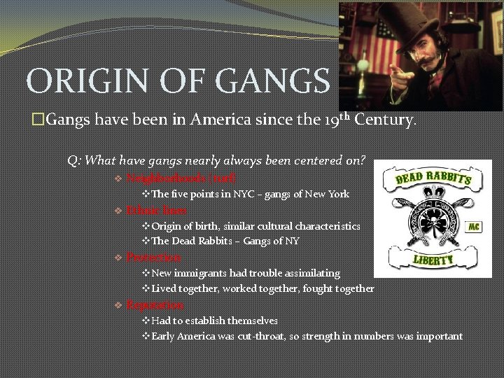 ORIGIN OF GANGS �Gangs have been in America since the 19 th Century. Q: