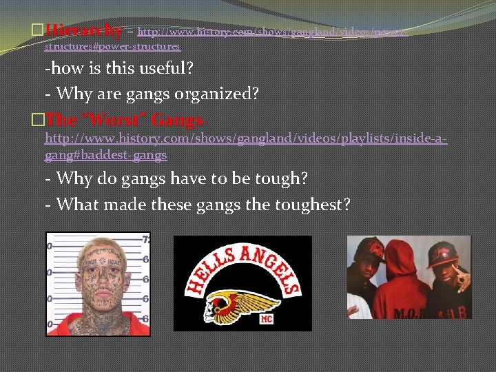�Hierarchy – http: //www. history. com/shows/gangland/videos/powerstructures#power-structures -how is this useful? - Why are gangs