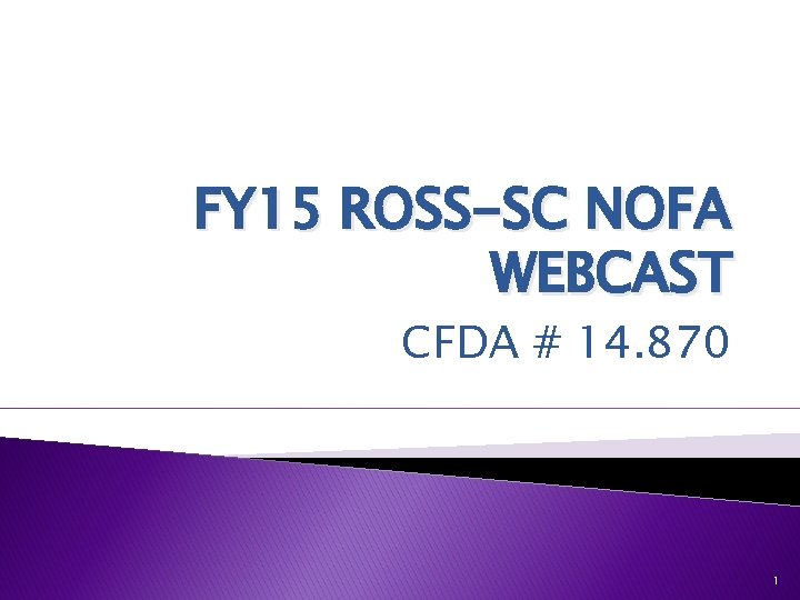 FY 15 ROSS-SC NOFA WEBCAST CFDA # 14. 870 1 