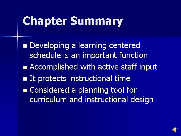 Chapter Summary Developing a learning centered schedule is an important function n Accomplished with