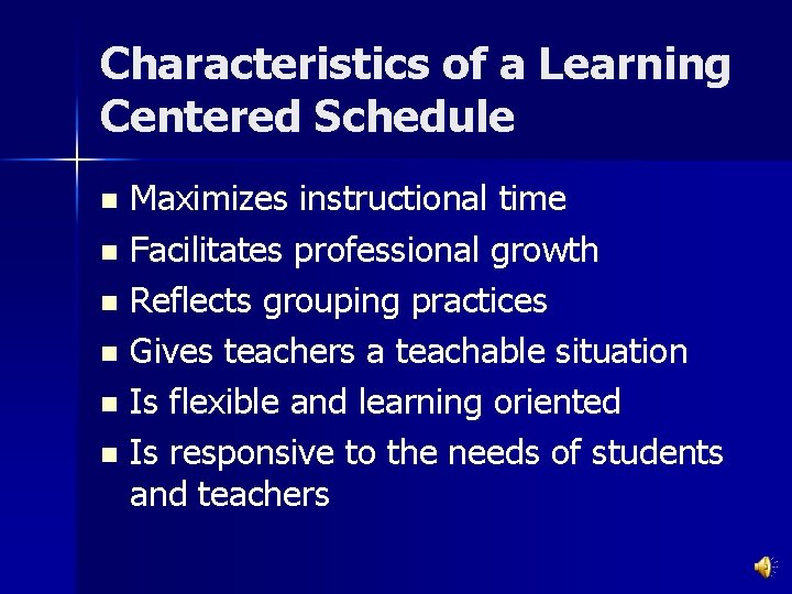 Characteristics of a Learning Centered Schedule Maximizes instructional time n Facilitates professional growth n