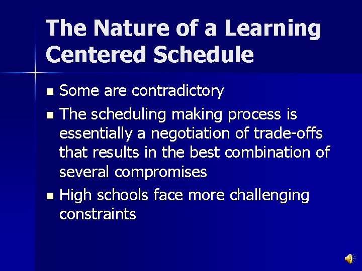 The Nature of a Learning Centered Schedule Some are contradictory n The scheduling making
