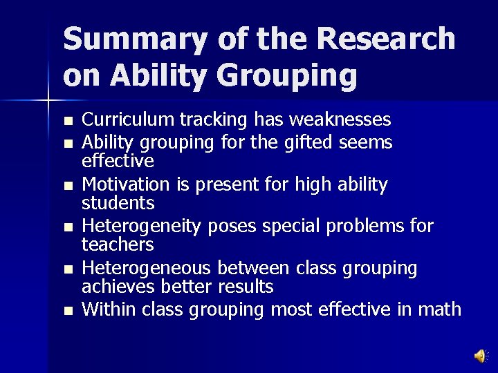 Summary of the Research on Ability Grouping n n n Curriculum tracking has weaknesses