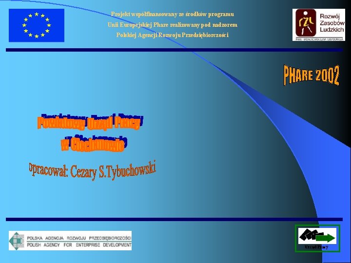 Projekt współfinansowany ze środków programu Unii Europejskiej Phare realizowany pod nadzorem Polskiej Agencji Rozwoju