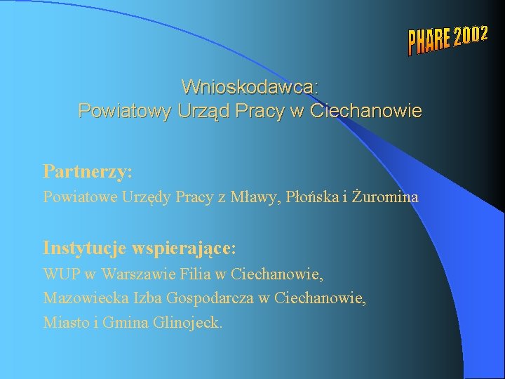 Wnioskodawca: Powiatowy Urząd Pracy w Ciechanowie Partnerzy: Powiatowe Urzędy Pracy z Mławy, Płońska i