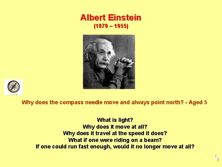 Albert Einstein (1879 – 1955) Why does the compass needle move and always point
