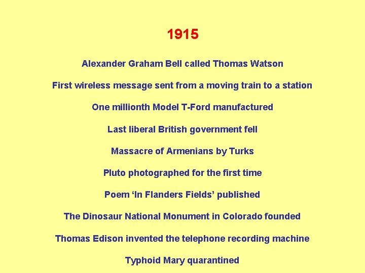 1915 Alexander Graham Bell called Thomas Watson First wireless message sent from a moving