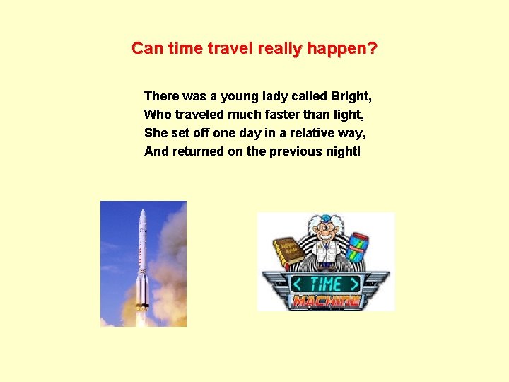 Can time travel really happen? There was a young lady called Bright, Who traveled