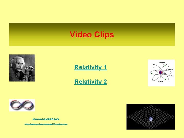 Video Clips Relativity 1 Relativity 2 https: //youtu. be/30 Kf. Pt. Hec 4 s