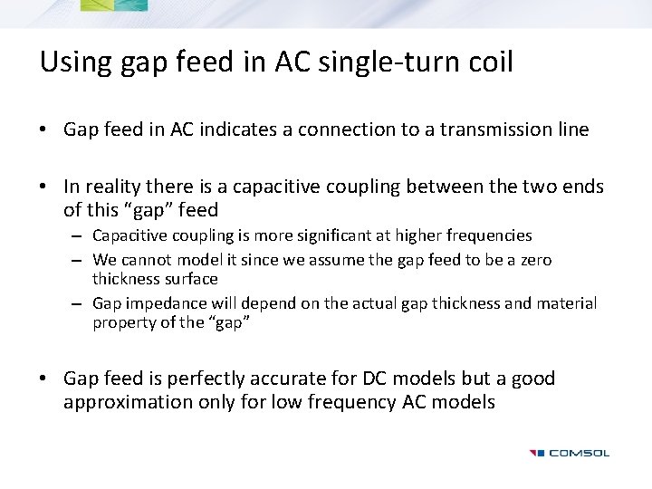 Using gap feed in AC single-turn coil • Gap feed in AC indicates a