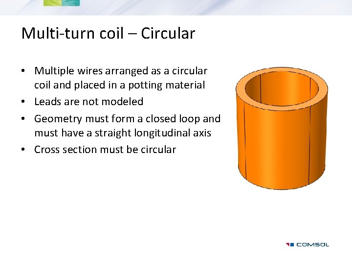 Multi-turn coil – Circular • Multiple wires arranged as a circular coil and placed