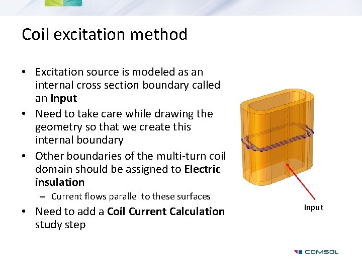 Coil excitation method • Excitation source is modeled as an internal cross section boundary