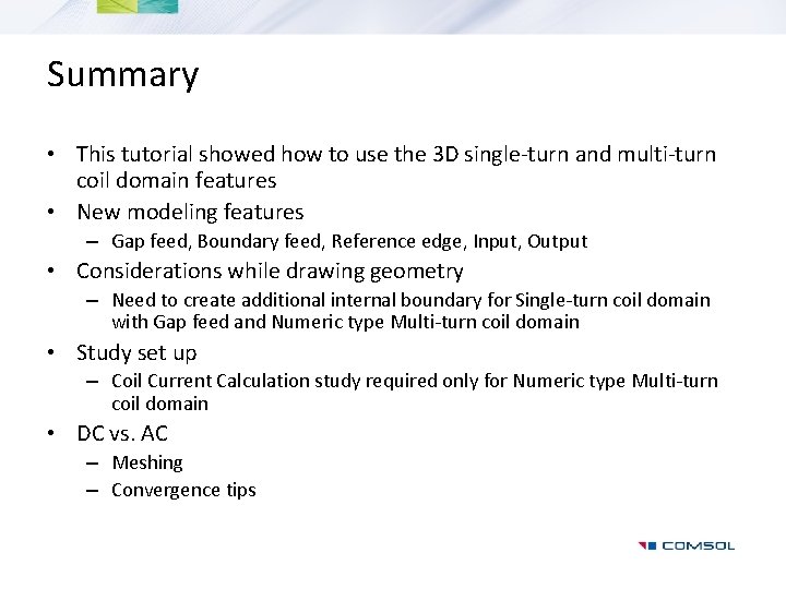 Summary • This tutorial showed how to use the 3 D single-turn and multi-turn
