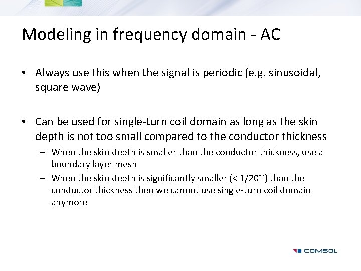 Modeling in frequency domain - AC • Always use this when the signal is