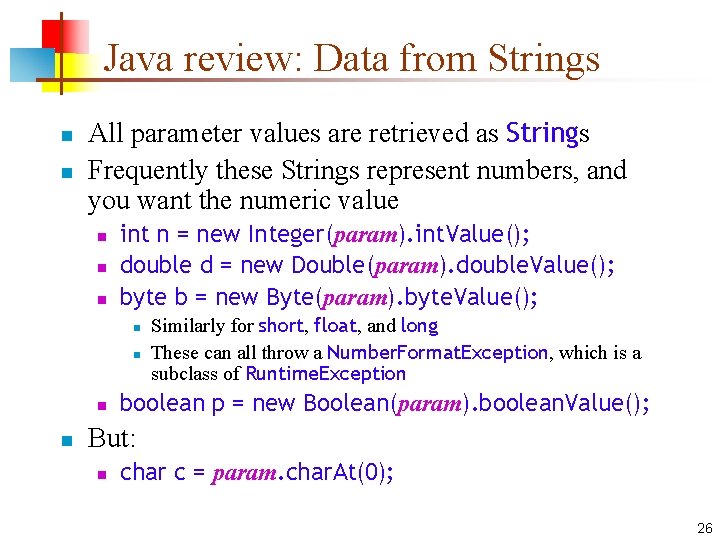 Java review: Data from Strings n n All parameter values are retrieved as Strings