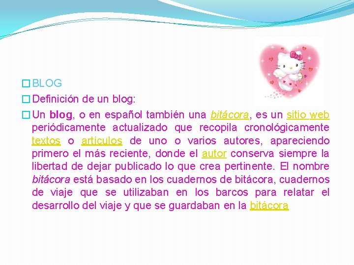 �BLOG �Definición de un blog: �Un blog, o en español también una bitácora, es