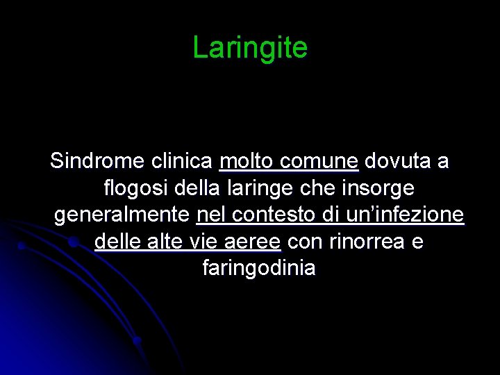 Laringite Sindrome clinica molto comune dovuta a flogosi della laringe che insorge generalmente nel