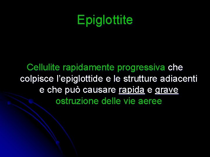 Epiglottite Cellulite rapidamente progressiva che colpisce l’epiglottide e le strutture adiacenti e che può