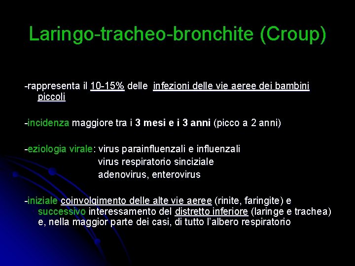 Laringo-tracheo-bronchite (Croup) -rappresenta il 10 -15% delle infezioni delle vie aeree dei bambini piccoli