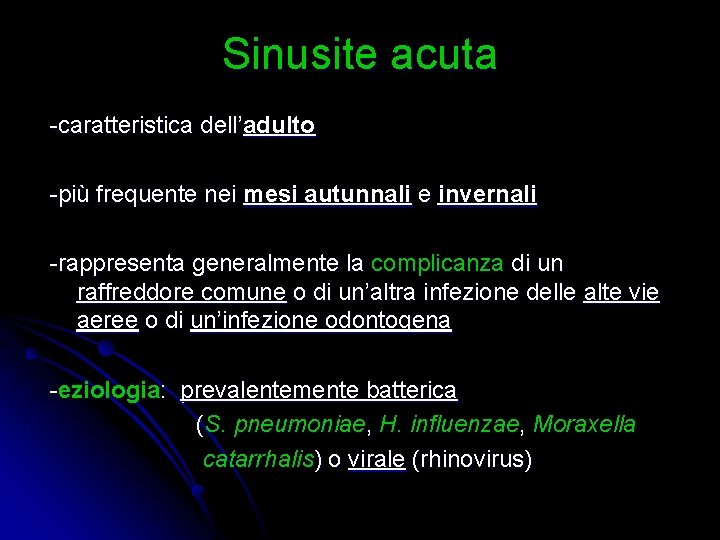 Sinusite acuta -caratteristica dell’adulto -più frequente nei mesi autunnali e invernali -rappresenta generalmente la