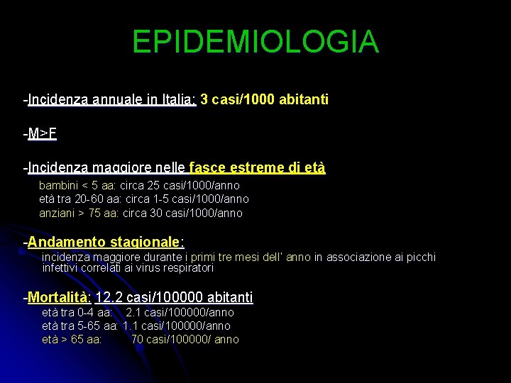 EPIDEMIOLOGIA -Incidenza annuale in Italia: 3 casi/1000 abitanti -M>F -Incidenza maggiore nelle fasce estreme