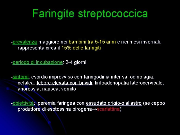 Faringite streptococcica -prevalenza maggiore nei bambini tra 5 -15 anni e nei mesi invernali,