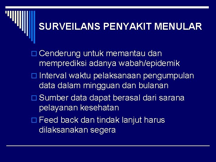 SURVEILANS PENYAKIT MENULAR o Cenderung untuk memantau dan memprediksi adanya wabah/epidemik o Interval waktu