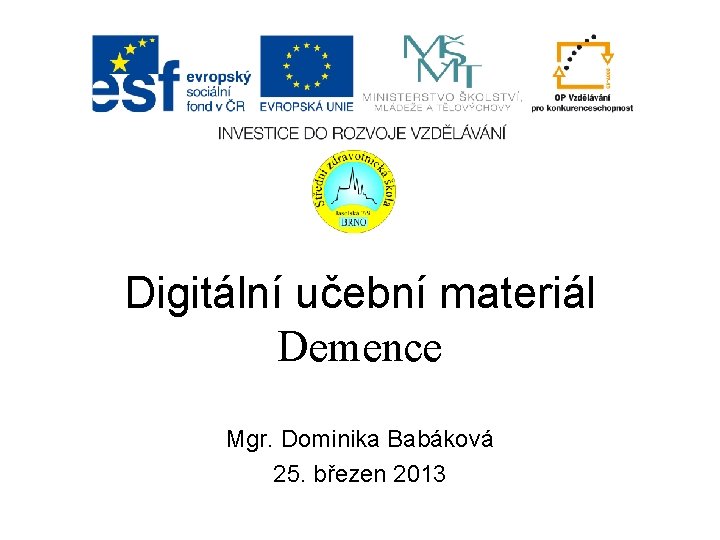 Digitální učební materiál Demence Mgr. Dominika Babáková 25. březen 2013 