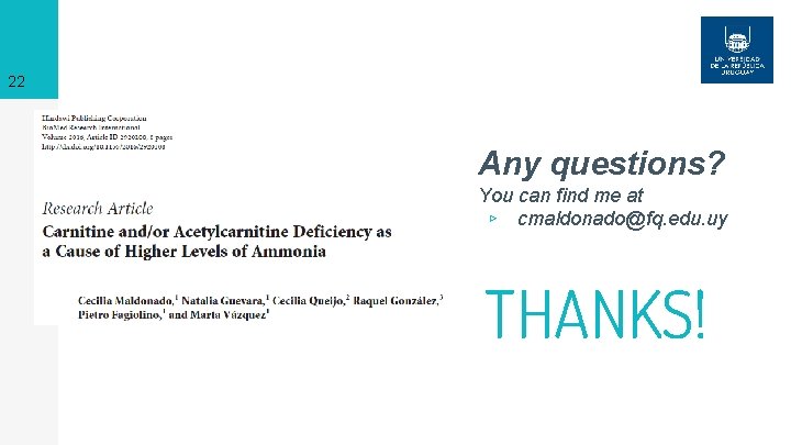 22 Any questions? You can find me at ▹ cmaldonado@fq. edu. uy THANKS! 