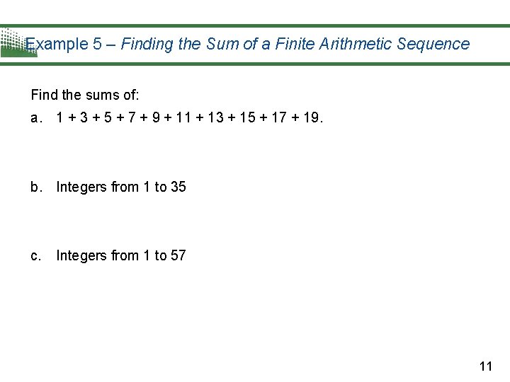 Example 5 – Finding the Sum of a Finite Arithmetic Sequence Find the sums