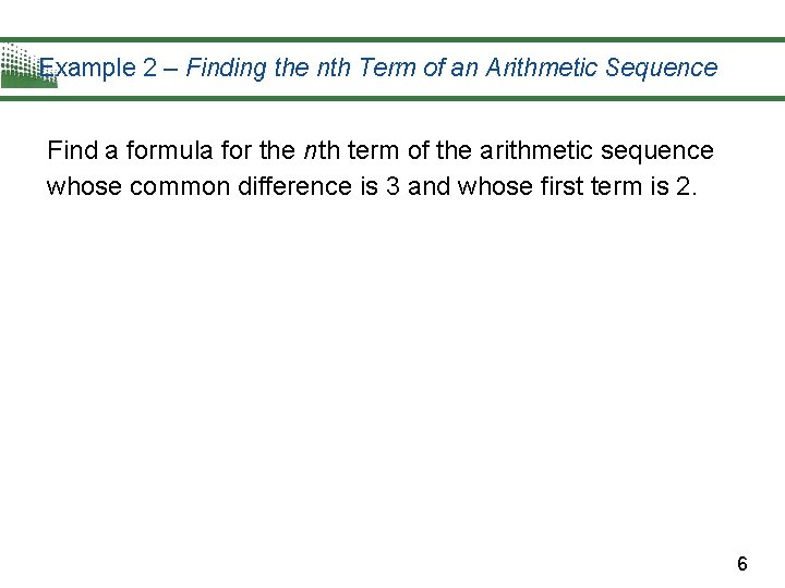 Example 2 – Finding the nth Term of an Arithmetic Sequence Find a formula