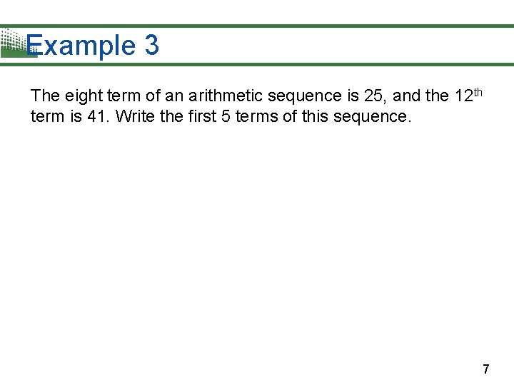 Example 3 The eight term of an arithmetic sequence is 25, and the 12