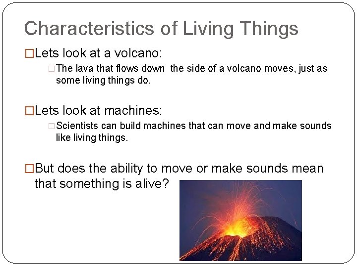 Characteristics of Living Things �Lets look at a volcano: �The lava that flows down
