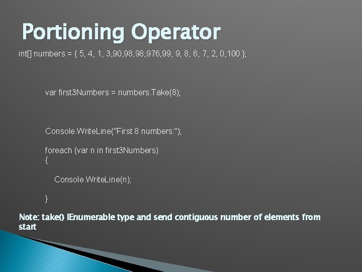 Portioning Operator int[] numbers = { 5, 4, 1, 3, 90, 98, 976, 99,